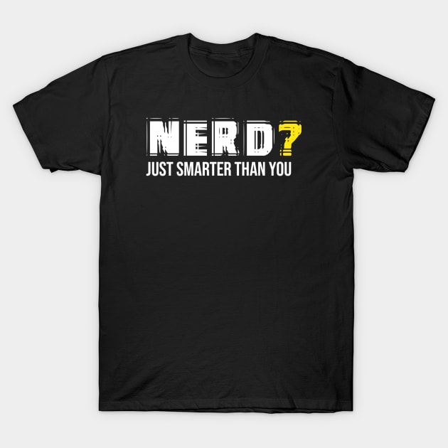 Nerd - Just Smarter Than You T-Shirt by Printnation